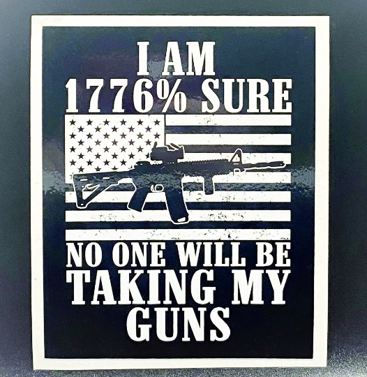 1776% Sure No One Will Be Taking My Guns Sticker