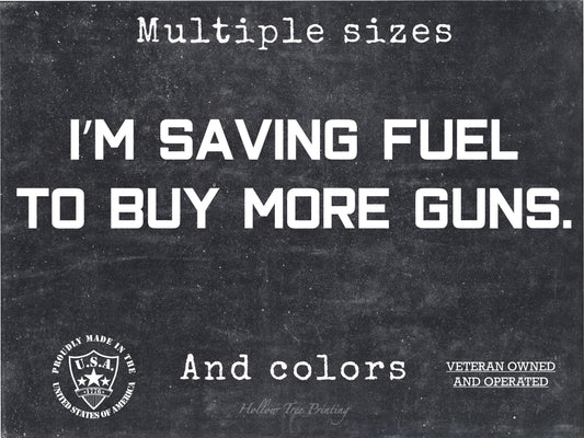I'm Saving Fuel To Buy More Guns Decal