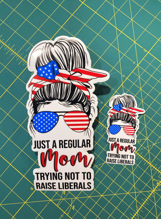 Just A Regular Mom Trying Not To Raise Liberals Sticker